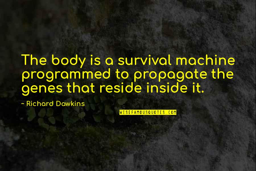 Caeran 10 Quotes By Richard Dawkins: The body is a survival machine programmed to