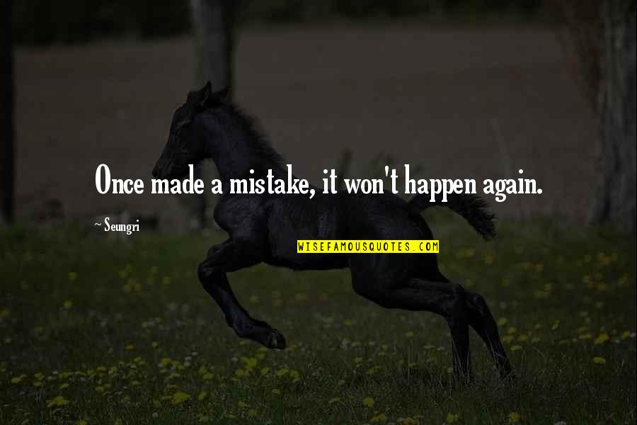 Caeran A Mi Quotes By Seungri: Once made a mistake, it won't happen again.