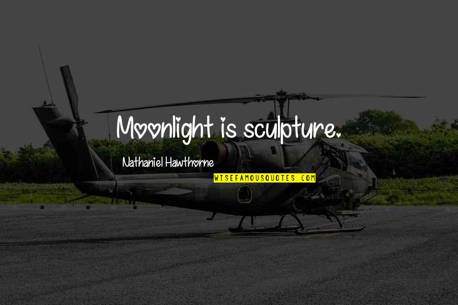 Caerleon Lodge Quotes By Nathaniel Hawthorne: Moonlight is sculpture. Caerleon Lodge Quotes By Nathaniel Hawthorne: Moonlight is sculpture.