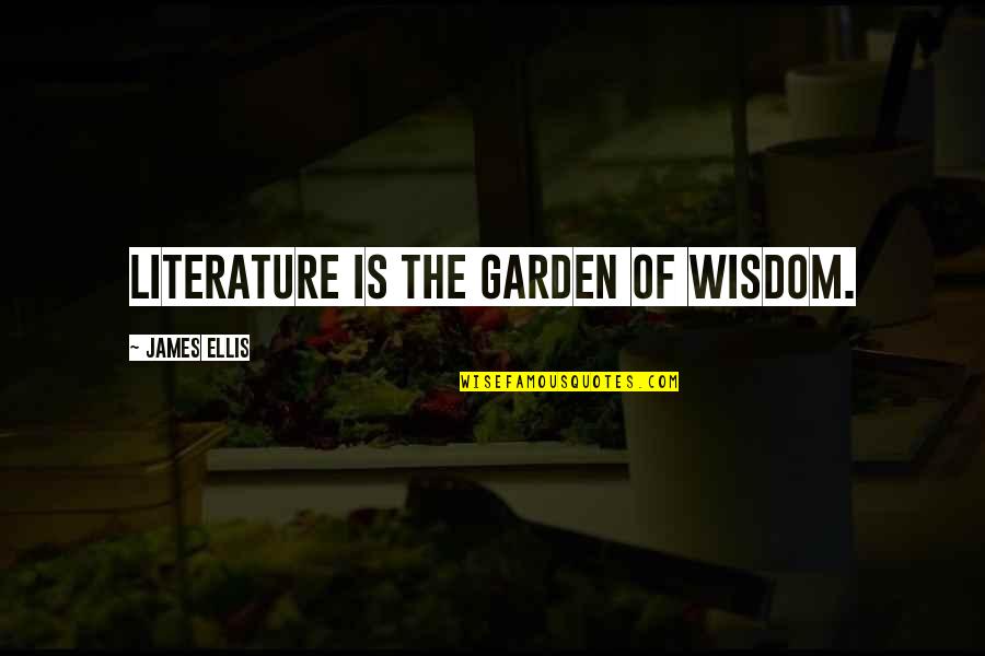 Caerse Imperfect Quotes By James Ellis: Literature is the garden of wisdom. Caerse Imperfect Quotes By James Ellis: Literature is the garden of wisdom.