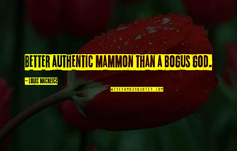 Caesar Augustus Quote Quotes By Louis MacNeice: Better authentic mammon than a bogus god.