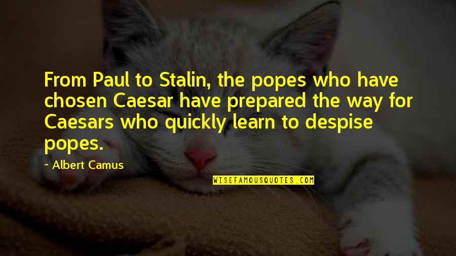 Caesar Power Quotes By Albert Camus: From Paul to Stalin, the popes who have