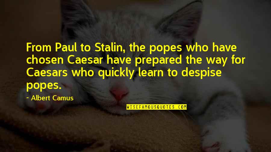 Caesar Quotes By Albert Camus: From Paul to Stalin, the popes who have
