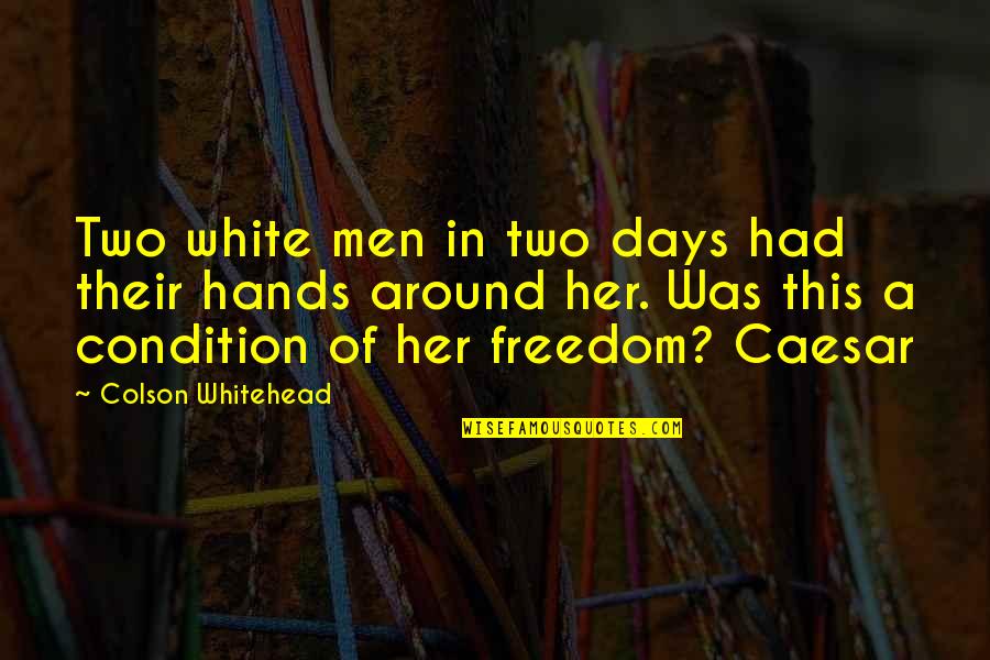 Caesar Quotes By Colson Whitehead: Two white men in two days had their