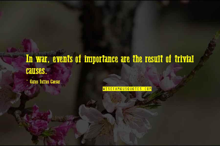 Caesar Quotes By Gaius Iulius Caesar: In war, events of importance are the result