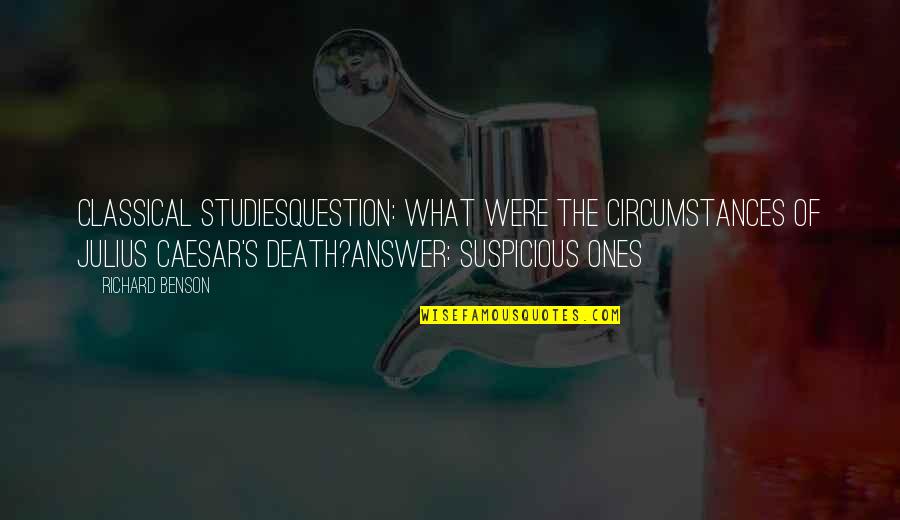 Caesar Quotes By Richard Benson: Classical StudiesQuestion: What were the circumstances of Julius