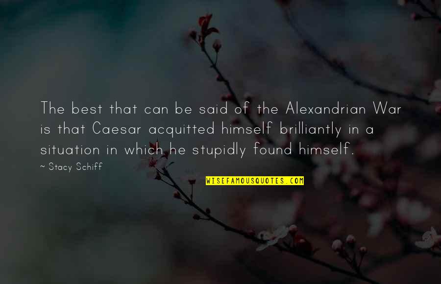 Caesar Quotes By Stacy Schiff: The best that can be said of the