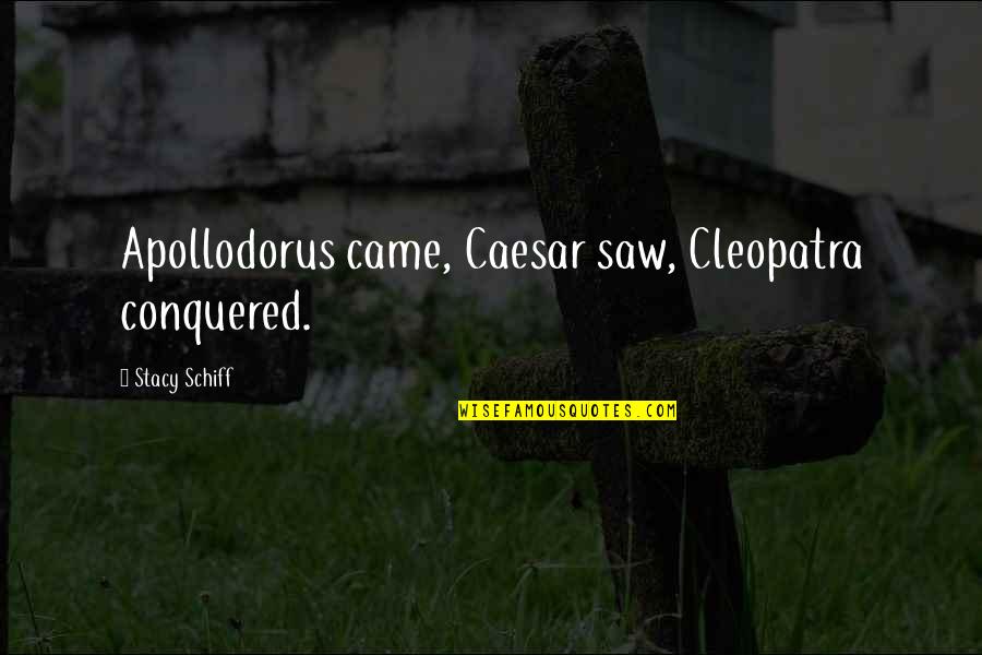 Caesar Quotes By Stacy Schiff: Apollodorus came, Caesar saw, Cleopatra conquered.