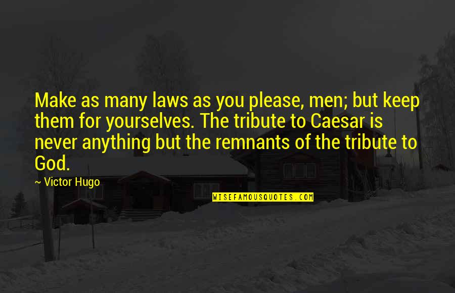 Caesar Quotes By Victor Hugo: Make as many laws as you please, men;