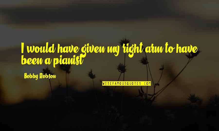 Caesarea Quotes By Bobby Robson: I would have given my right arm to Caesarea Quotes By Bobby Robson: I would have given my right arm to