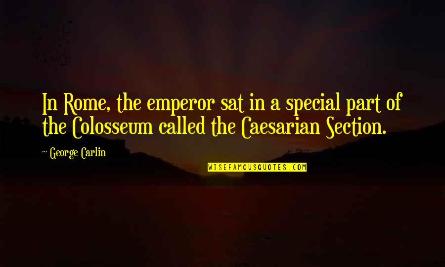 Caesarian Quotes By George Carlin: In Rome, the emperor sat in a special