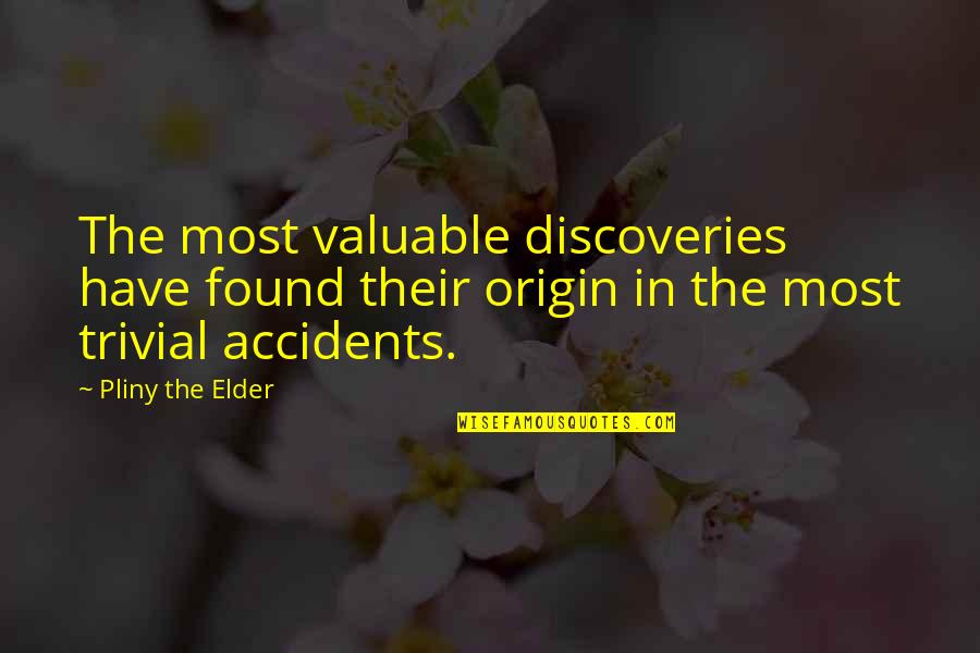 Caesarian Quotes By Pliny The Elder: The most valuable discoveries have found their origin