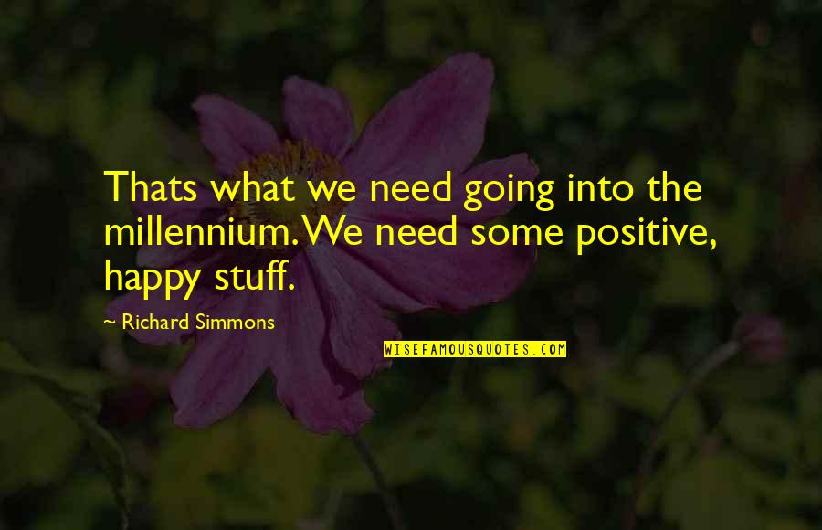Caesarius Of Heisterbach Quotes By Richard Simmons: Thats what we need going into the millennium.