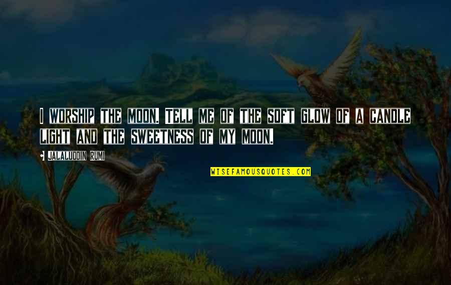 Caesar's Commentaries Quotes By Jalaluddin Rumi: I worship the moon. Tell me of the