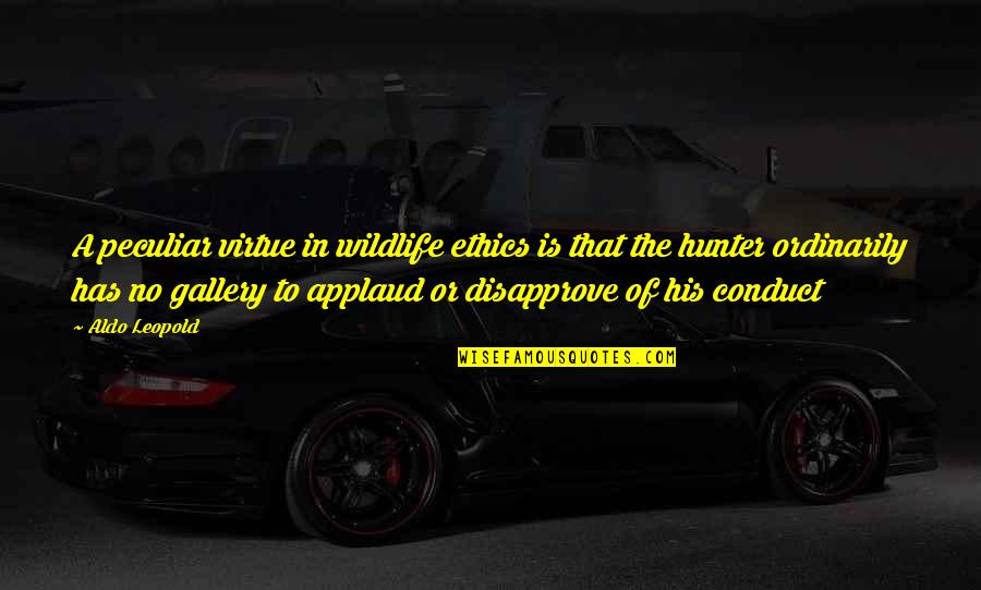 Caesars Palace Quotes By Aldo Leopold: A peculiar virtue in wildlife ethics is that