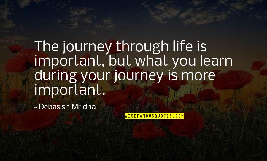 Caesura Example Quotes By Debasish Mridha: The journey through life is important, but what Caesura Example Quotes By Debasish Mridha: The journey through life is important, but what