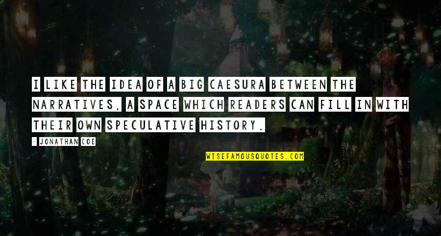 Caesura Quotes By Jonathan Coe: I like the idea of a big caesura