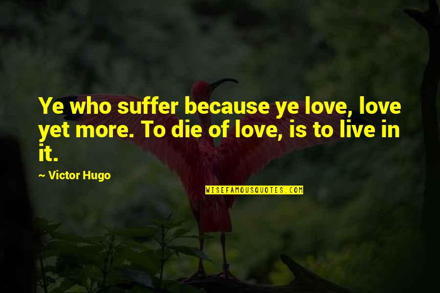 Caesuras Def Quotes By Victor Hugo: Ye who suffer because ye love, love yet