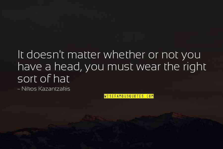 Cafall Quotes By Nikos Kazantzakis: It doesn't matter whether or not you have