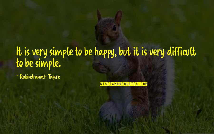 Cafarella Ball Quotes By Rabindranath Tagore: It is very simple to be happy, but