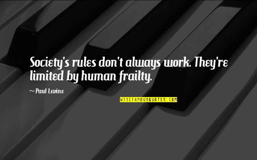 Cafaro House Quotes By Paul Levine: Society's rules don't always work. They're limited by