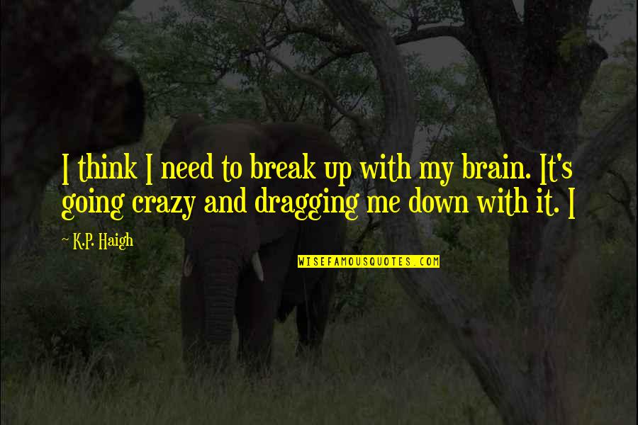 Cafe Caliente De Buenos Dias Lloviendo Quotes By K.P. Haigh: I think I need to break up with