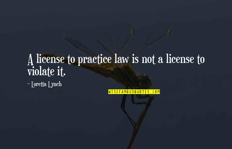 Cafe Caliente Y Galletas Quotes By Loretta Lynch: A license to practice law is not a Cafe Caliente Y Galletas Quotes By Loretta Lynch: A license to practice law is not a