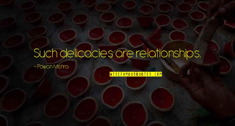 Cafe Caliente Y Galletas Quotes By Pawan Mishra: Such delicacies are relationships. Cafe Caliente Y Galletas Quotes By Pawan Mishra: Such delicacies are relationships.