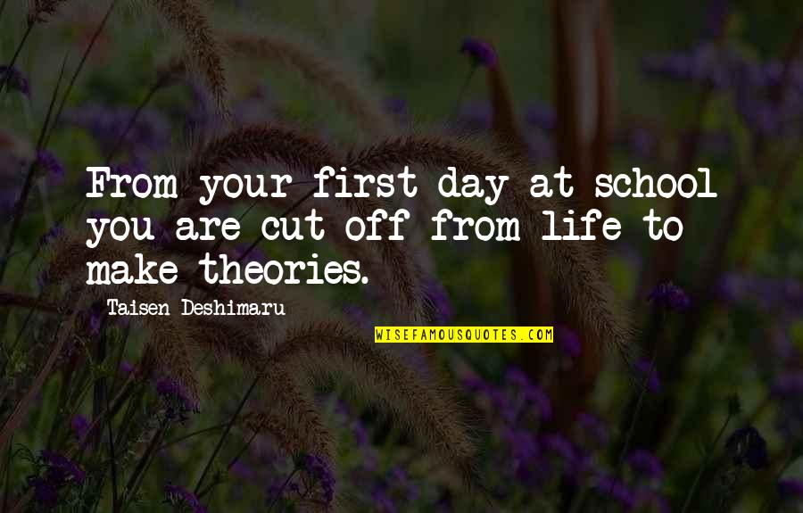 Cafe Latte Quotes By Taisen Deshimaru: From your first day at school you are