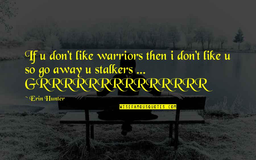 Cafe Solo Quotes By Erin Hunter: If u don't like warriors then i don't