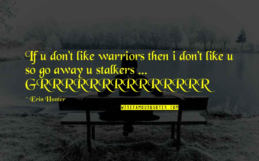 Cafe Solo Quotes By Erin Hunter: If u don't like warriors then i don't Cafe Solo Quotes By Erin Hunter: If u don't like warriors then i don't