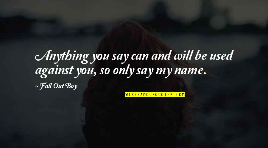 Cafe Solo Quotes By Fall Out Boy: Anything you say can and will be used