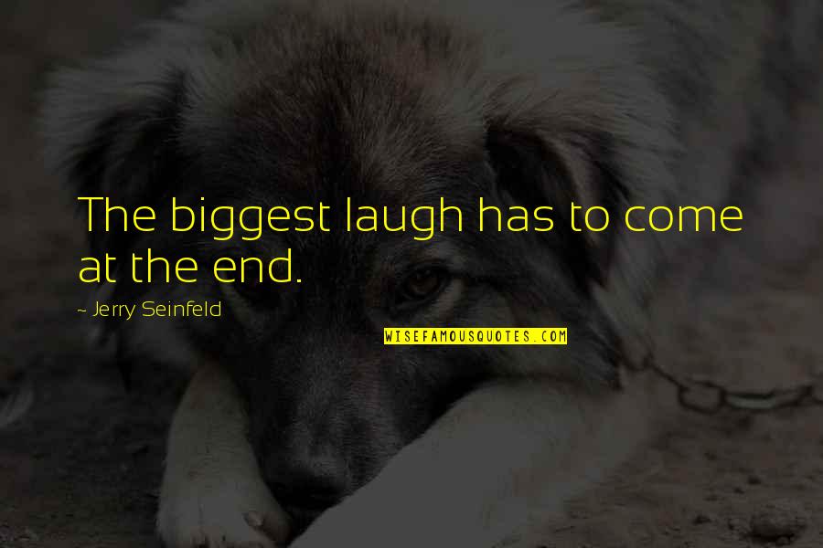 Cafe Solo Quotes By Jerry Seinfeld: The biggest laugh has to come at the