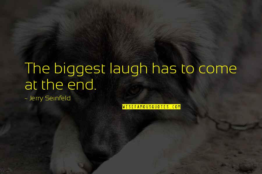 Cafe Solo Quotes By Jerry Seinfeld: The biggest laugh has to come at the Cafe Solo Quotes By Jerry Seinfeld: The biggest laugh has to come at the