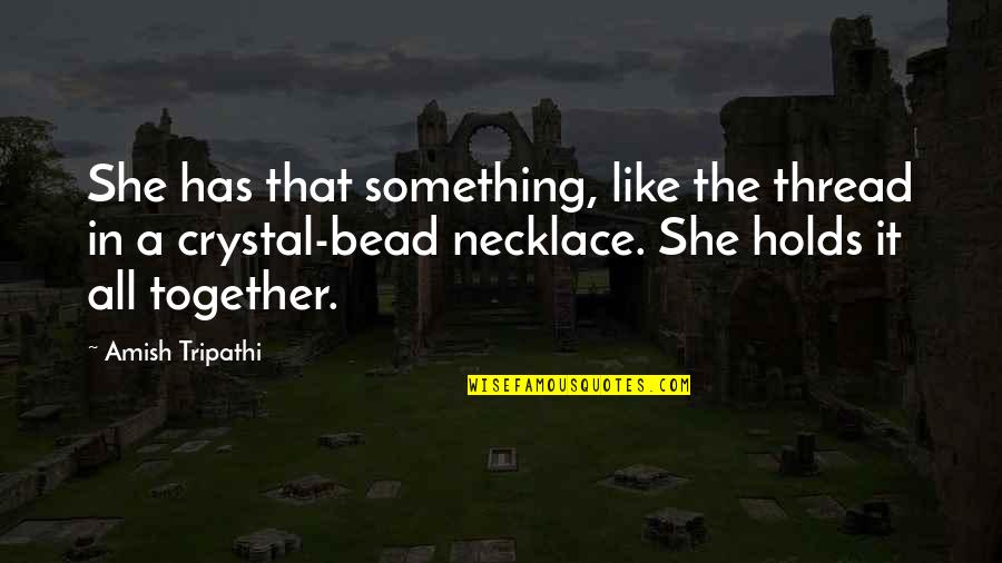 Caferro Academia Quotes By Amish Tripathi: She has that something, like the thread in