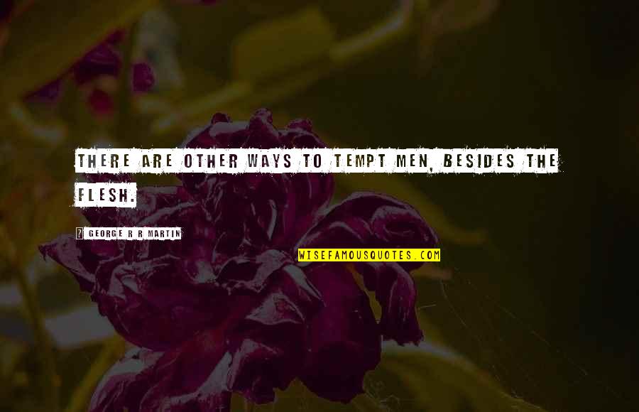 Caferro Academia Quotes By George R R Martin: There are other ways to tempt men, besides