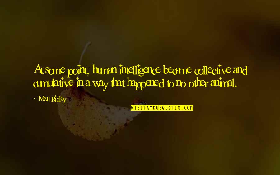 Caferro Academia Quotes By Matt Ridley: At some point, human intelligence became collective and