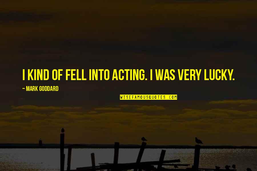 Cafetano Tegucigalpa Quotes By Mark Goddard: I kind of fell into acting. I was