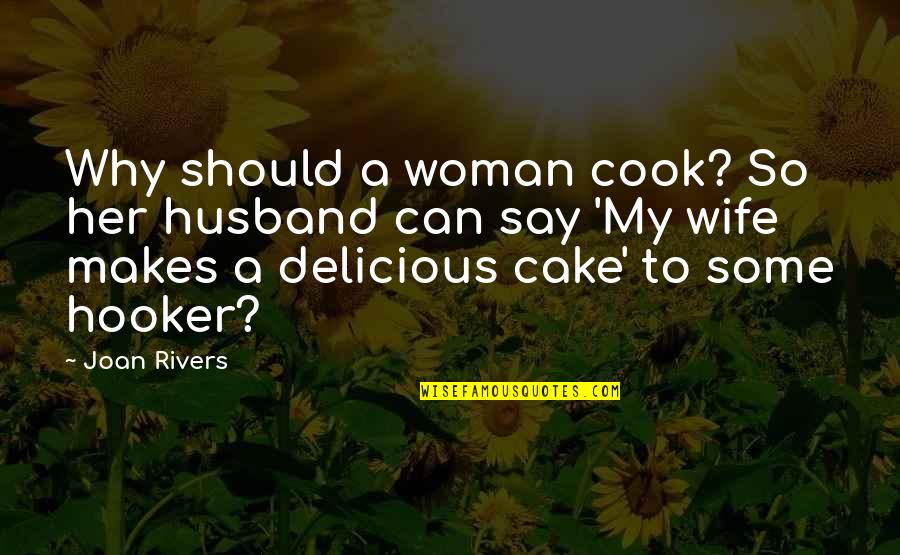 Cafeteria Ladies Quotes By Joan Rivers: Why should a woman cook? So her husband