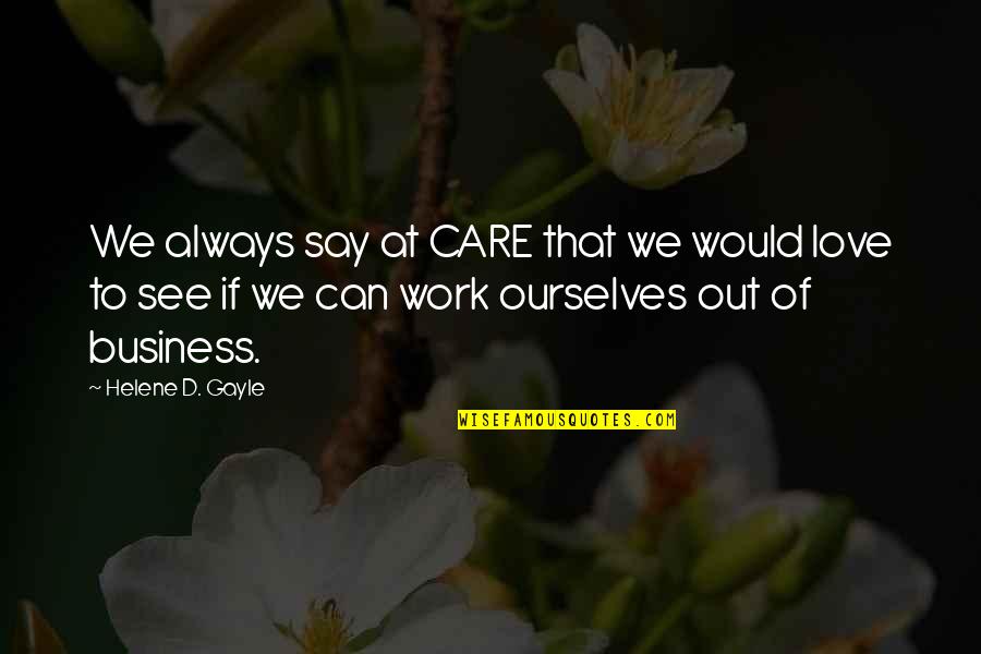 Cafeterias Quotes By Helene D. Gayle: We always say at CARE that we would