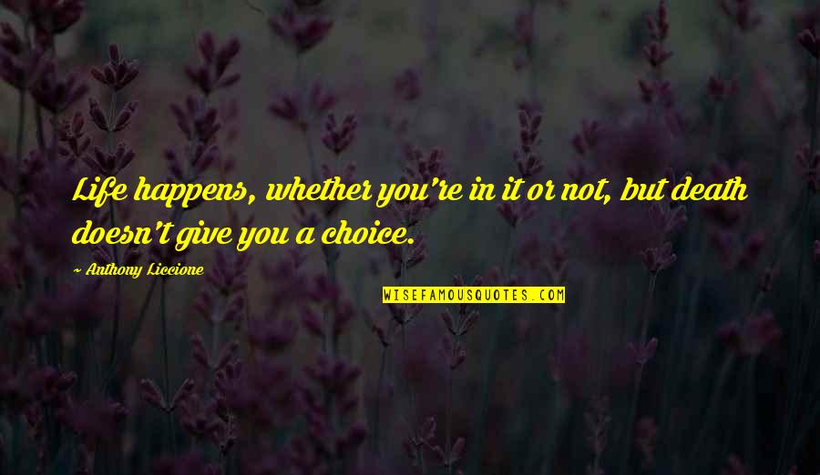 Caffari Short Quotes By Anthony Liccione: Life happens, whether you're in it or not,