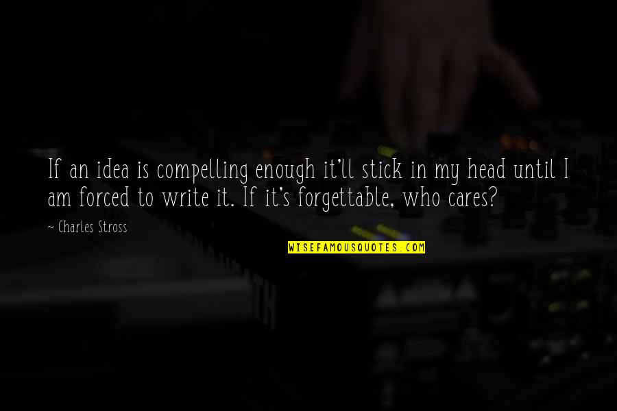 Caffe Verona Quotes By Charles Stross: If an idea is compelling enough it'll stick