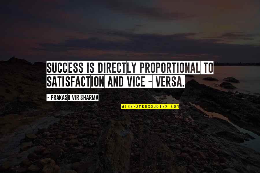 Caffe Verona Quotes By Prakash Vir Sharma: Success is directly proportional to satisfaction and vice Caffe Verona Quotes By Prakash Vir Sharma: Success is directly proportional to satisfaction and vice