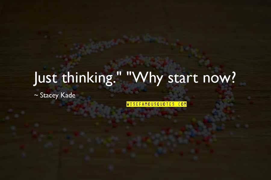 Caffeinatedespresso Quotes By Stacey Kade: Just thinking." "Why start now?