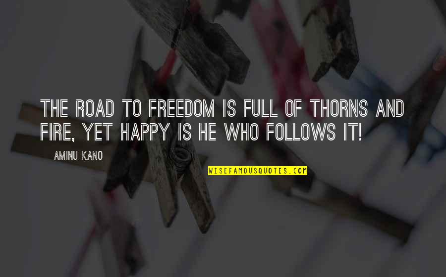 Caffeination Quotes By Aminu Kano: The road to freedom is full of thorns