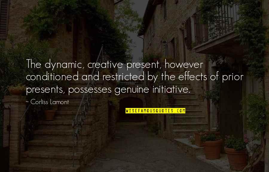 Caffeination Quotes By Corliss Lamont: The dynamic, creative present, however conditioned and restricted