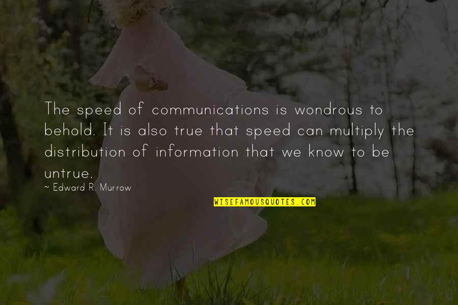 Caffeination Street Quotes By Edward R. Murrow: The speed of communications is wondrous to behold.