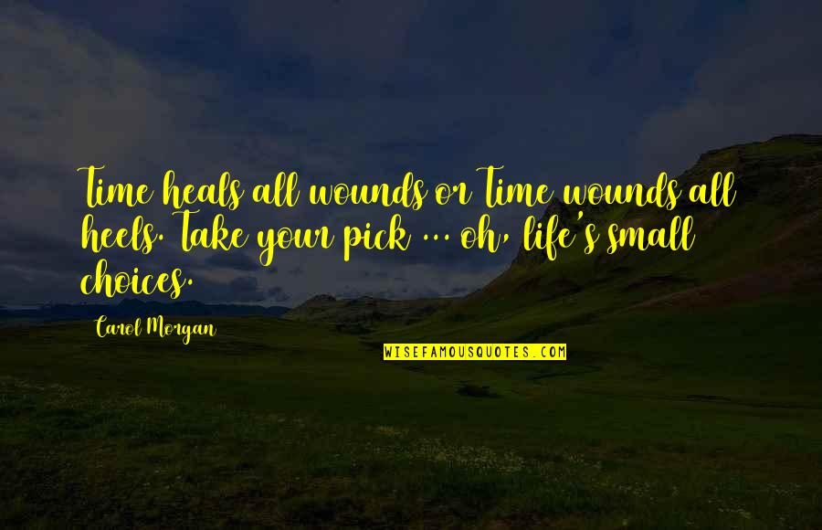 Caffeine Overload Quotes By Carol Morgan: Time heals all wounds or Time wounds all