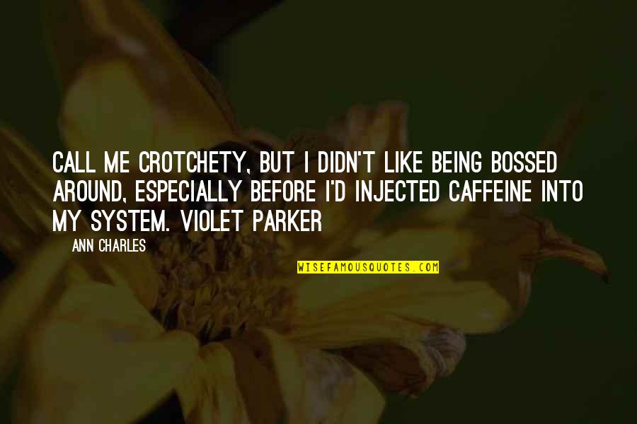 Caffeine Quotes By Ann Charles: Call me crotchety, but I didn't like being