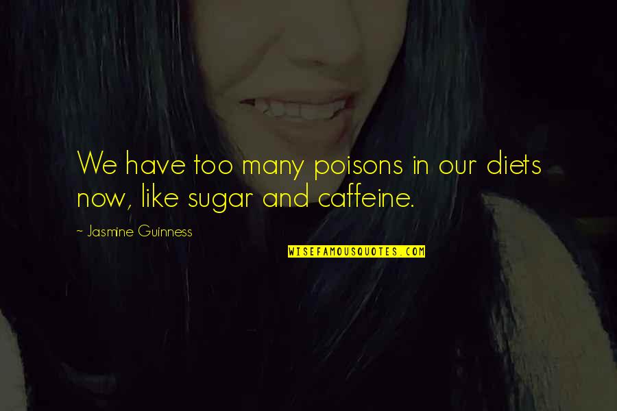 Caffeine Quotes By Jasmine Guinness: We have too many poisons in our diets